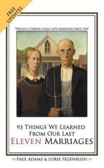 93 Things We Learned from Our Last Eleven Marriages - Paul Adams, Valorie Fegenbush