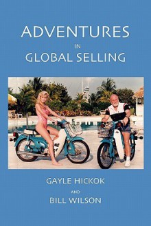 Adventures In Global Selling - Gayle Hickok, Bill Wilson