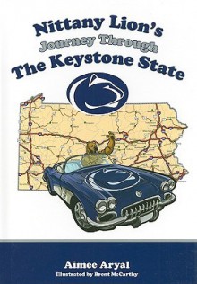 Nittany Lion's Journey Through the Keystone State - Aimee Aryal, Brent McCarthy