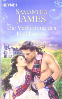 Die Verführung des Highlanders: Roman - Samantha James