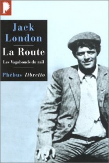 La Route : les vagabonds du rail - Jack London, Louis Postif