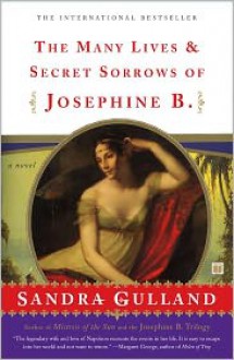 The Many Lives & Secret Sorrows of Josephine B. - Sandra Gulland