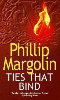 Ties That Bind - Phillip M Margolin