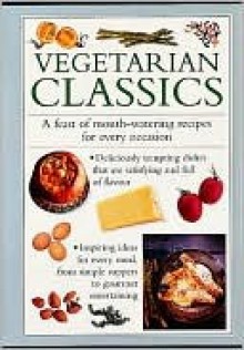 Vegetarian Classics: A Feast of Mouth-Watering Recipes for Every Occasion - Anness Editorial