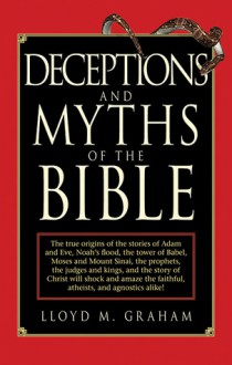 Deceptions and Myths of the Bible - Lloyd M. Graham