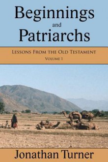 Beginnings and Patriarchs: Lessons from the Old Testament - Jonathan Turner