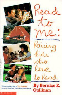 Read To Me: Raising Kids Who Love To Read - Bernice E. Cullinan