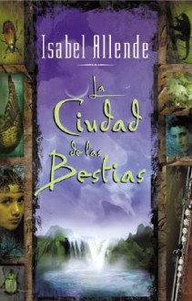 La Ciudad de Las Bestias - Isabel Allende