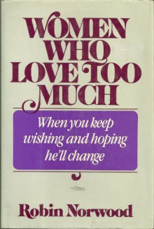 Women Who Love Too Much - Robin Norwood