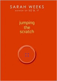 Jumping the Scratch - Sarah Weeks