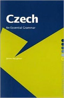 Czech: An Essential Grammar (Routledge Essential Grammars) - James Naughton