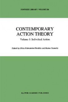 Contemporary Action Theory Volume 1: Individual Action - Ghita Holmstrc6m-Hintikka