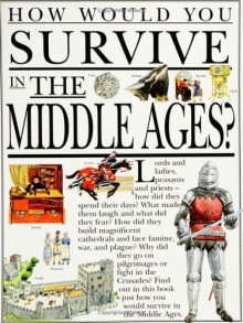 How Would You Survive in the Middle Ages? (How Would You Survive?) - Fiona MacDonald, David Salariya