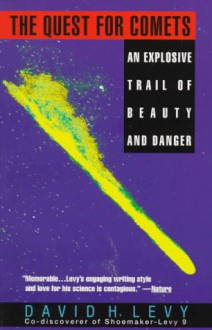 The Quest for Comets: An Explosive Trail of Beauty and Danger - David H. Levy