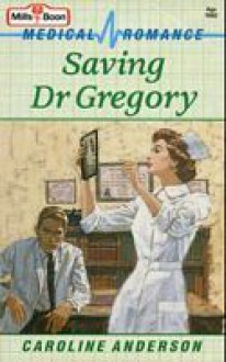 Saving Dr Gregory - Caroline Anderson