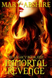 Immortal Revenge (Legacy, #1) - Mary Abshire