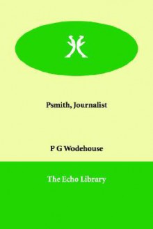 Psmith, Journalist - P.G. Wodehouse