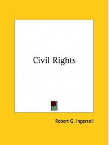 Civil Rights - Robert G. Ingersoll