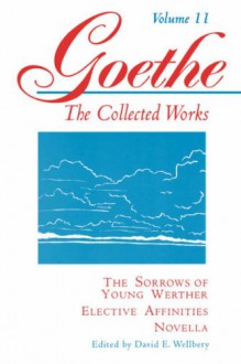 The Sorrows of Young Werther, Elective Affinities, and Novella (Goethe: The Collected Works, Vol. 11) - Johann Wolfgang von Goethe, Victor Lange, Judith Ryan