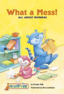 What a Mess!: All about Numbers - Kirsten Hall, Bev Luedecke