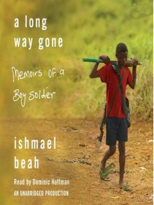 A Long Way Gone: Memoirs of a Boy Soldier - Ishmael Beah