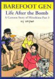 Barefoot Gen: Life After the Bomb: A Cartoon Story of Hiroshima - Keiji Nakazawa