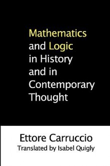 Mathematics and Logic in History and in Contemporary Thought - Ettore Carruccio, Isabel Quigly