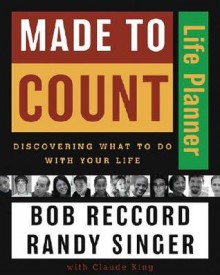 Made to Count Life Planner: Discovering What to Do with Your Life - Bob Reccord, Randy Singer, Claude V. King