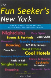 The Fun Seeker's to New York: The Ultimate Guide to One of the World's Hottest Cities - Alan S. Davis