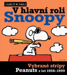 V hlavní roli Snoopy: Vybrané stripy Peanuts z let 1958-1999 (Snoopy, #5) - Charles M. Schulz, Petr Onufer