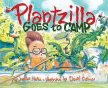 Plantzilla Goes to Camp - Jerdine Nolen, David Catrow, Jerdine Nolen