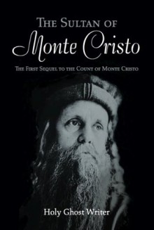 The Sultan of Monte Cristo: First Sequel to the Count of Monte Cristo - Holy Ghost Writer