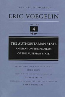 The Authoritarian State (CW4): An Essay on the Problem of the Austrian State - Eric Voegelin, Erika Weinzierl, Gilbert Weiss, Ruth Hein