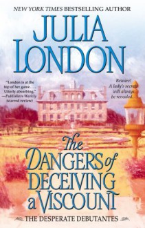 The Dangers of Deceiving a Viscount (Desperate Debutantes) - Julia London