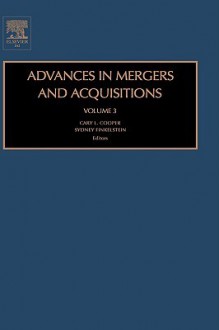 Advances in Mergers and Acquisitions - Gary L. Cooper, Sydney Finkelstein, Gary L. Cooper