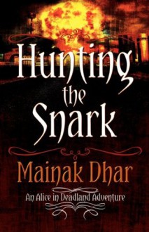 Hunting the Snark: An Alice in Deadland Adventure - Mainak Dhar