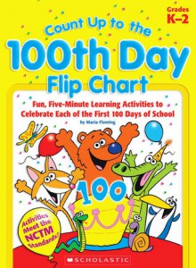 Count Up to the 100th Day Flip Chart: Fun, Five-Minute Learning Activities to Celebrate Each of the First 100 Days of School - Maria Fleming