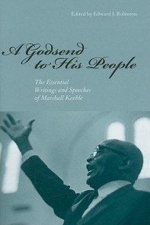 A Godsend to His People: The Essential Writings and Speeches of Marshall Keeble - Edward J. Robinson, Marshall Keeble