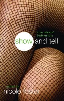 Show and Tell: True Tales of Lesbian Lust - Nicole Foster