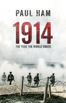 1914 The Year The World Ended - Paul Ham