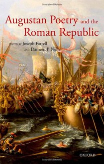 Augustan Poetry and the Roman Republic - Joseph Farrell, Damien P. Nelis