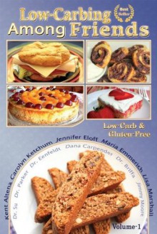 Low Carb-ing Among Friends Cookbooks: 100% Gluten-free, Low-carb, Atkins-friendly, Wheat-free, Sugar-Free, Recipes, Diet, Cookbook VOL-1 - Jennifer Eloff, Maria Emmerich, Carolyn Ketchum, Lisa Marshall, Kent Altena, Jimmy Moore, Dana Carpender, Steve Parker, Robert Su