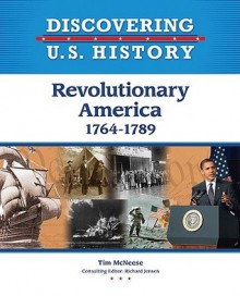 Revolutionary America: 1764-1789 - Tim McNeese