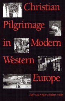 Christian Pilgrimage in Modern Western Europe - Mary Lee Nolan, Sidney Nolan