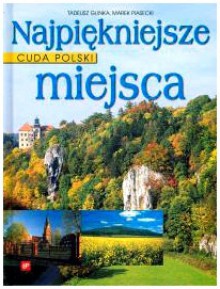 Cuda Polski. Najpiękniejsze miejsca - Tadeusz Glinka, Marek Piasecki