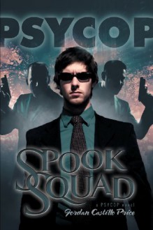 Spook Squad: A Psycop Novel - Jordan Castillo Price