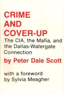 Crime & Cover-up: The CIA, the Mafia & the Dallas-Watergate Connection - Peter Dale Scott