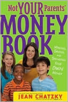 Not Your Parents' Money Book: Making, Saving, and Spending Your Money - Jean Chatzky, Erwin Haya