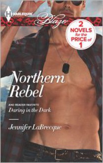 Northern Rebel / Daring in the Dark (Harlequin Blaze Series #748) - Jennifer LaBrecque