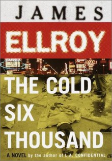 The Cold Six Thousand - James Ellroy